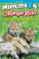 Ranger Rick: I Wish I Was a Wolf cover