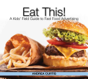 Eat This! How Fast-Food Marketing Gets You to Buy Junk (and How You Can Fight Back) cover