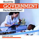 Should the Government Pay for Health Care? cover
