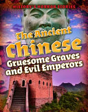 The Ancient Chinese: Gruesome Graves and Evil Emperors cover