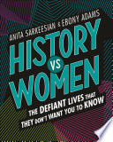 History vs. Women: The Defiant Lives That They Don't Want You to Know cover