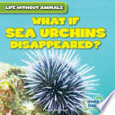 What If Sea Urchins Disappeared? cover