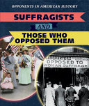 Suffragists and Those Who Opposed Them cover