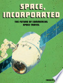 Space, Incorporated: The Future of Commercial Space Travel cover