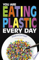 You Are Eating Plastic Every Day: What's in Our Food? cover