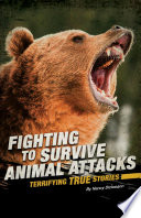 Fighting to Survive Animal Attacks: Terrifying True Stores cover