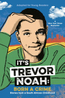 It's Trevor Noah: Born a Crime: Stories from a South African Childhood (Young Readers Edition) cover
