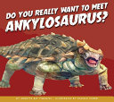 Do You Really Want to Meet Ankylosaurus? cover
