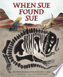 When Sue Found Sue: Sue Hendrickson Discovers Her T. Rex cover