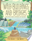 Wild Buildings and Bridges: Architecture Inspired by Nature cover