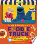 Cookie Monster's Foodie Truck: A Sesame Street Celebration of Food cover