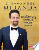 Lin-Manuel Miranda: Revolutionary Playwright, Composer, and Actor cover