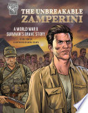 The Unbreakable Zamperini: A World War II Survivor's Brave Story cover