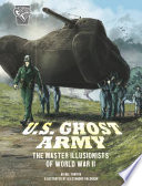 U.S. Ghost Army: The Master Illusionists of World War II cover
