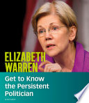 Elizabeth Warren: Get to Know the Persistent Politician cover