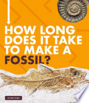 How Long Does It Take to Make a Fossil? cover