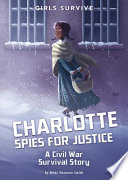 Charlotte Spies for Justice: A Civil War Survival Story cover