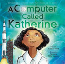 A Computer Called Katherine: How Katherine Johnson Helped Put America on the Moon cover