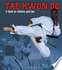 Tae Kwon Do: A Guide for Athletes and Fans cover