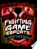 Fighting Game Esports: The Competitive Gaming World of Super Smash Bros., Street Fighter, and More! cover