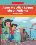 Astro the Alien Learns About Patience cover