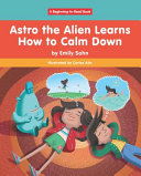 Astro the Alien Learns How to Calm Down cover