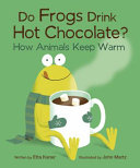 Do Frogs Drink Hot Chocolate? How Animals Keep Warm cover