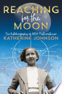 Reaching for the Moon: The Autobiography of NASA Mathematician Katherine Johnson cover
