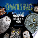 Owling: Enter the World of the Mysterious Birds of the Night cover