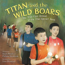 Titan and the Wild Boars: The True Cave Rescue of the Thai Soccer Team cover