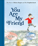 You Are My Friend: The Story of Mister Rogers and His Neighborhood cover