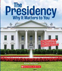 The Presidency: Why It Matters to You cover