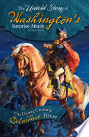 The Untold Story of Washington's Surprise Attack: The Daring Crossing of the Delaware River cover