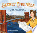 Secret Engineer: How Emily Roebling Built the Brooklyn Bridge cover