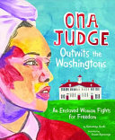 Ona Judge Outwits the Washingtons: An Enslaved Woman Fights for Freedom cover