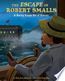 The Escape of Robert Smalls: A Daring Voyage Out of Slavery cover