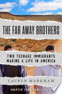 The Far Away Brothers: Two Teenage Immigrants Making a Life in America cover