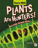 Plants Are Hunters! And Other Strange Facts cover