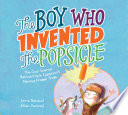 The Boy Who Invented the Popsicle: The Cool Science Behind Frank Epperson's Famous Frozen Treat cover