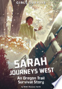 Sarah Journeys West: An Oregon Trail Survival Story cover