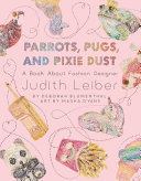 Parrots, Pugs, and Pixie Dust: A Book About Fashion Designer Judith Leiber cover