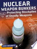 Nuclear Weapon Bunkers: Protecting Stockpiles of Deadly Weapons cover