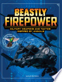 Beastly Firepower: Military Weapons and Tactics Inspired by Animals cover
