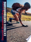 Downhill Skateboarding and Other Extreme Skateboarding cover