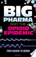 Big Pharma and the Opioid Epidemic: From Vicodin to Heroin cover