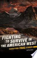 Fighting to Survive in the American West: Terrifying True Stories cover