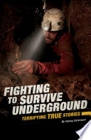 Fighting to Survive Underground: Terrifying True Stories cover