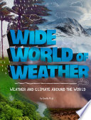 Wide World of Weather : Weather and Climate Around the World cover
