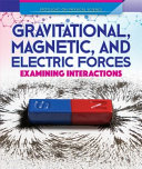 Gravitational, Magnetic, and Electric Forces: Examining Interactions cover