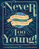 Never Too Young! 50 Unstoppable Kids Who Made a Difference cover